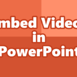 How Do I Embed a Video in PowerPoint?  Great Advice for 2023!